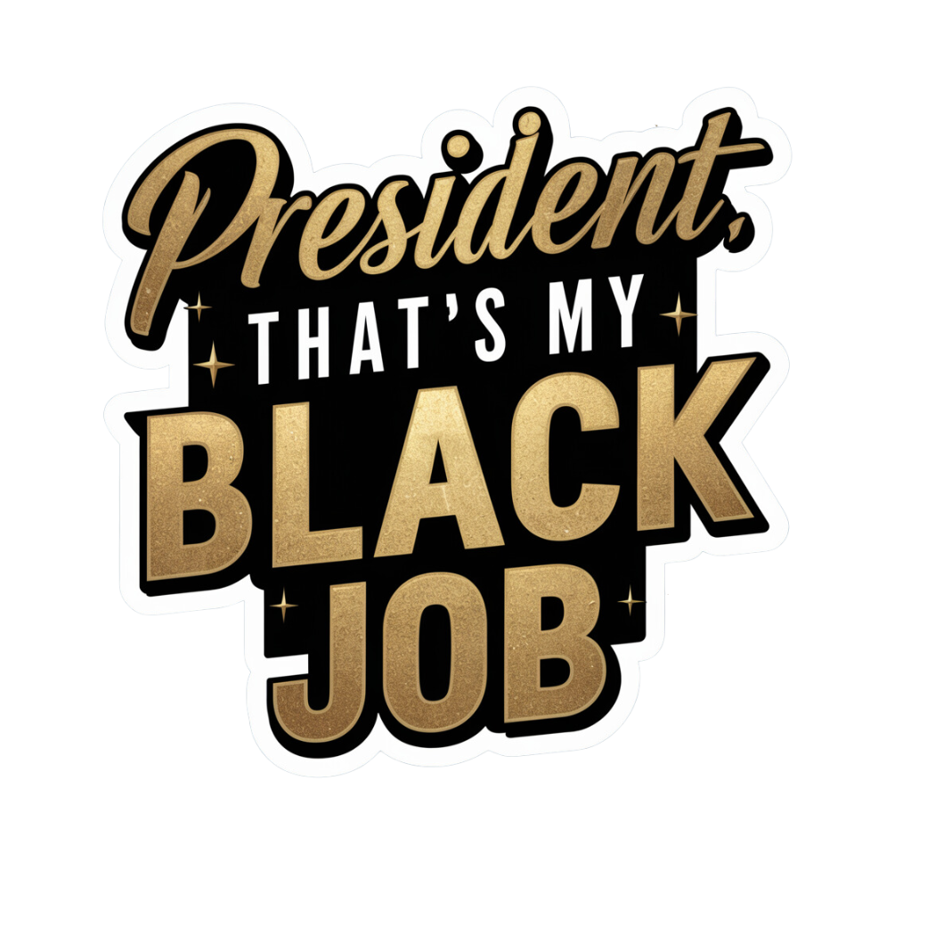 President That's My Black Job