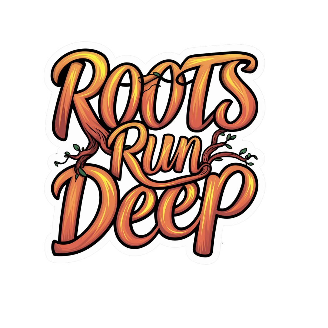 Roots Run Deep