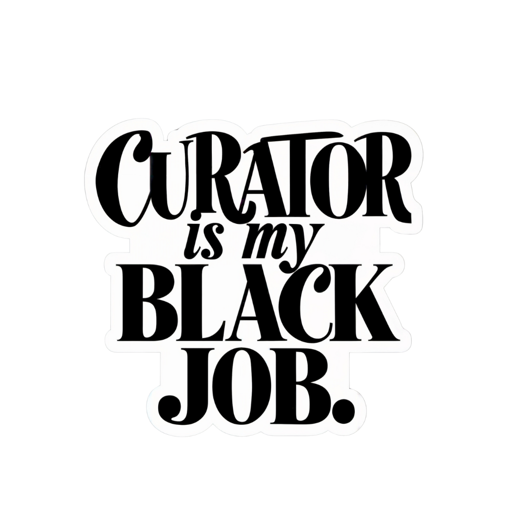 Curator is my Black Job!