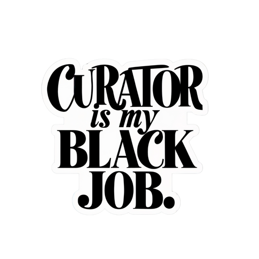 Curator is my Black Job!