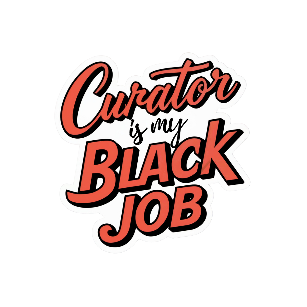 Curator is my Black Job!